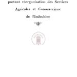 Décrets et arrêtés portant réorganisation des Services Agricoles et Commerciaux de l’Indochine