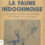 La Faune Indochinoise, vingt-cinq années de chasse au Tonkin et en Annam