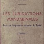 Les juridictions mandarinales, essai sur l’organisation judiciaire du Tonkin