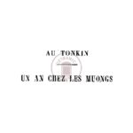 Au Tonkin, un an chez les Muongs (souvenirs d’un officier)