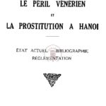 Le péril vénérien et la prostitution à Hanoi, état actuel – bibliographie – réglementation