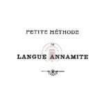 Petite méthode de langue annamite vulgaire