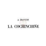 A travers la Cochinchine