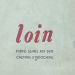 Loin, poèmes glanés aux durs chemins d’Indochine
