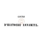 Cours d’histoire annamite à l’usage des écoles de la Basse-Cochinchine (1er volume, 1re édition)